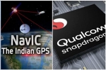GPS, GPS, qualcomm launches chipsets with isro s navic gps for android smartphones, Global positioning system