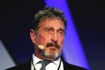 John McAfee latest, John McAfee in Spain, mcafee founder john mcafee found dead in a spanish prison, Mcafee