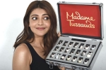 Madame Tussauds, Kajal Aggarwal updates, kajal aggarwal s wax idol in madame tussauds, Madame tussauds