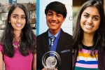 Indian origin students most influential teens, Indian origin students in Time magazine, three indian origin students in time s most influential teens 2018, Indian origin students