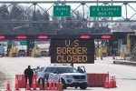 Justin Trudeau, Canada, us canada borders to remain closed till june 21, Us canada borders