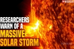 Massive Solar Storm 2021 news, Massive Solar Storm 2021 disruption, researchers warn of a massive solar storm, Solar system