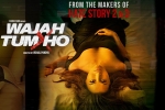 trailers songs, Wajah Tum Ho posters, wajah tum ho hindi movie, Nikki galrani